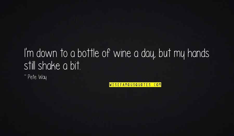 Collect Money Quotes By Pete Way: I'm down to a bottle of wine a