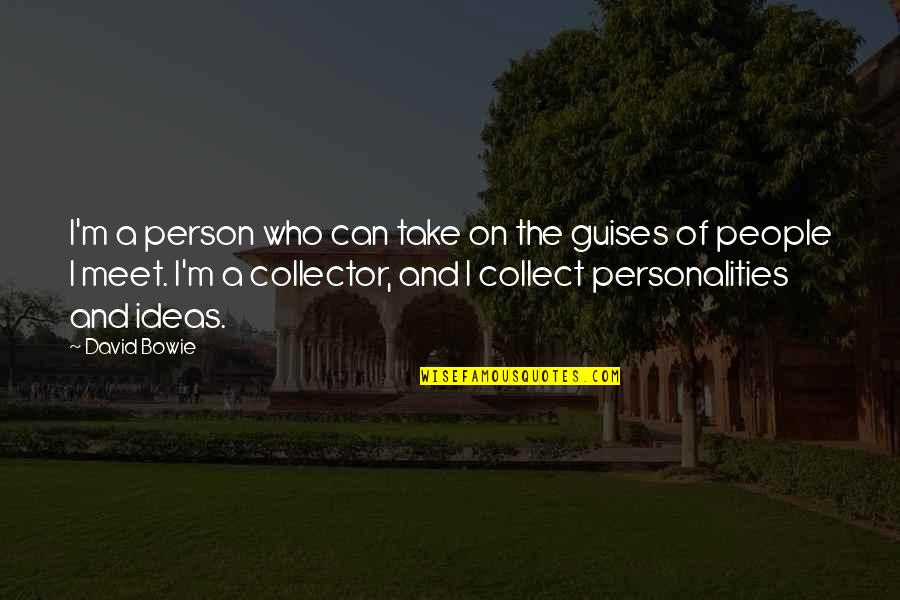 Collect Quotes By David Bowie: I'm a person who can take on the