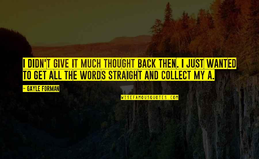 Collect Quotes By Gayle Forman: I didn't give it much thought back then.