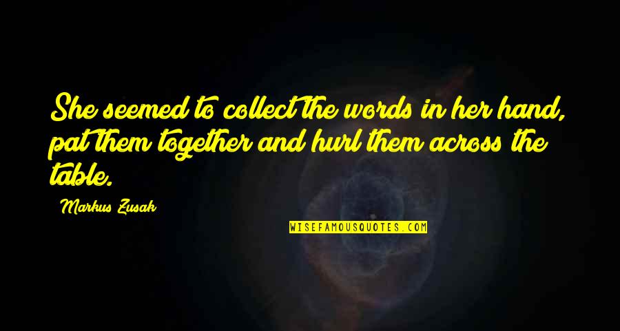 Collect Quotes By Markus Zusak: She seemed to collect the words in her