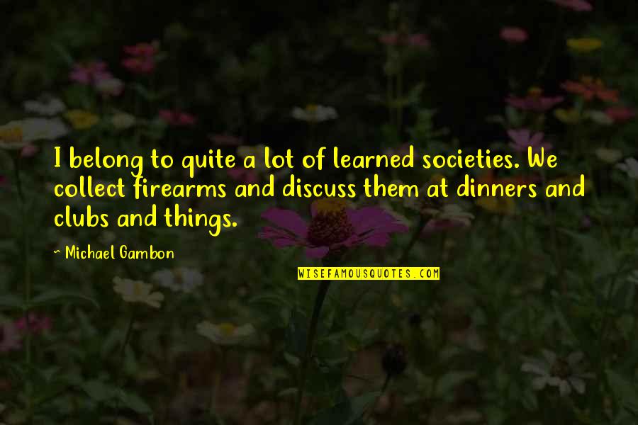 Collect Quotes By Michael Gambon: I belong to quite a lot of learned