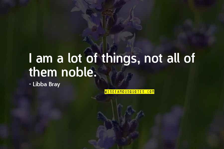 Collectability Spelling Quotes By Libba Bray: I am a lot of things, not all