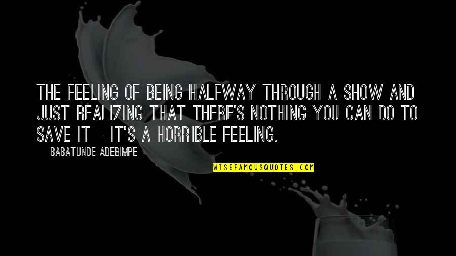 Collectable Quotes By Babatunde Adebimpe: The feeling of being halfway through a show