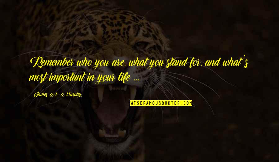 Collectable Quotes By James A. Murphy: Remember who you are, what you stand for,