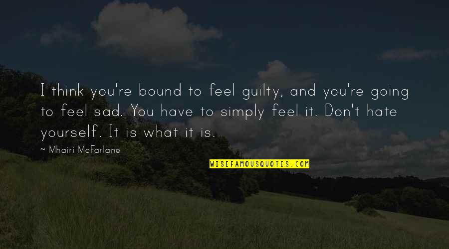 Collecteth Quotes By Mhairi McFarlane: I think you're bound to feel guilty, and