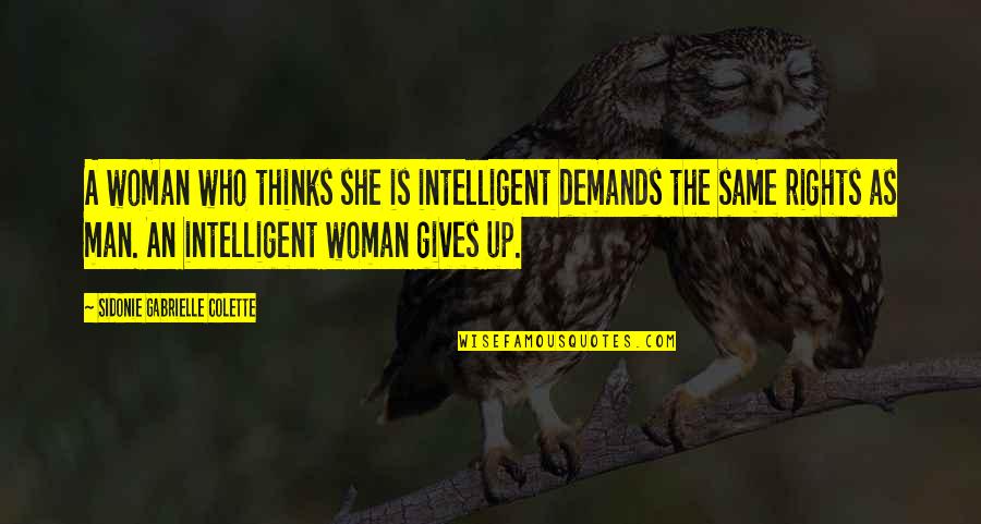 Collectibility Quotes By Sidonie Gabrielle Colette: A woman who thinks she is intelligent demands
