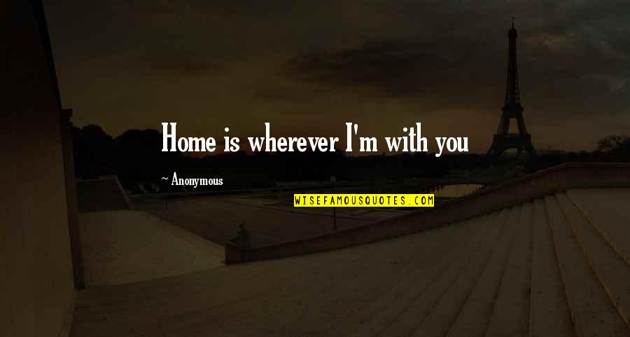 Collectif Uk Quotes By Anonymous: Home is wherever I'm with you
