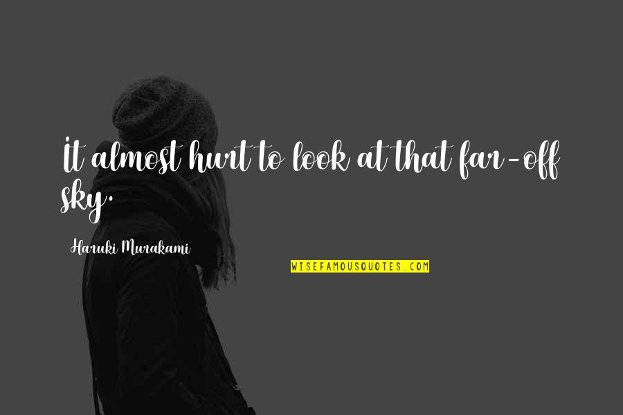 Collectif Uk Quotes By Haruki Murakami: It almost hurt to look at that far-off