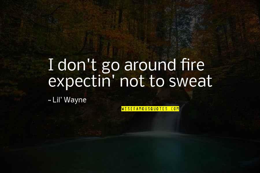 Collectif Uk Quotes By Lil' Wayne: I don't go around fire expectin' not to