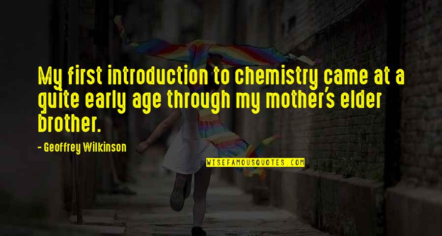 Collecting Art Quotes By Geoffrey Wilkinson: My first introduction to chemistry came at a
