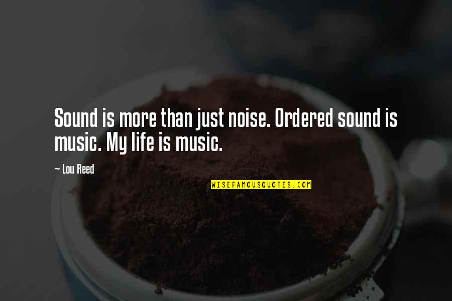 Collecting Friends Quotes By Lou Reed: Sound is more than just noise. Ordered sound
