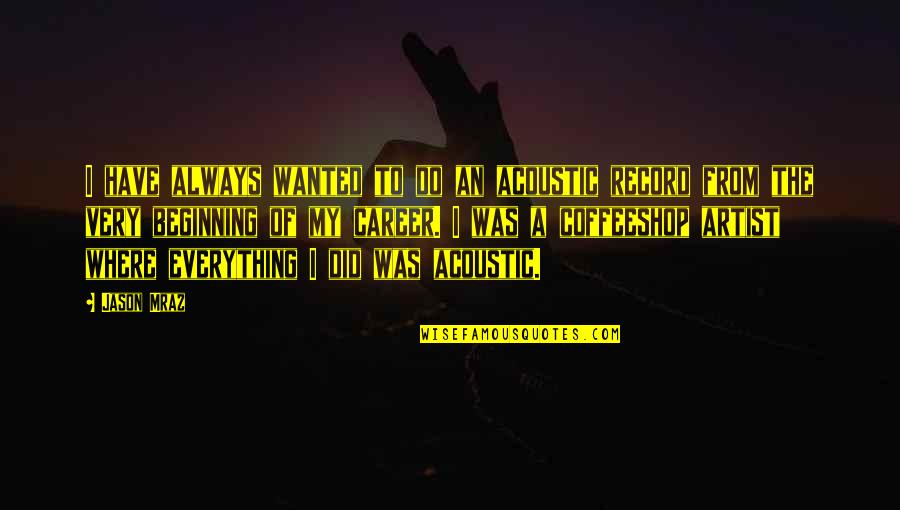 Collecting Items Quotes By Jason Mraz: I have always wanted to do an acoustic
