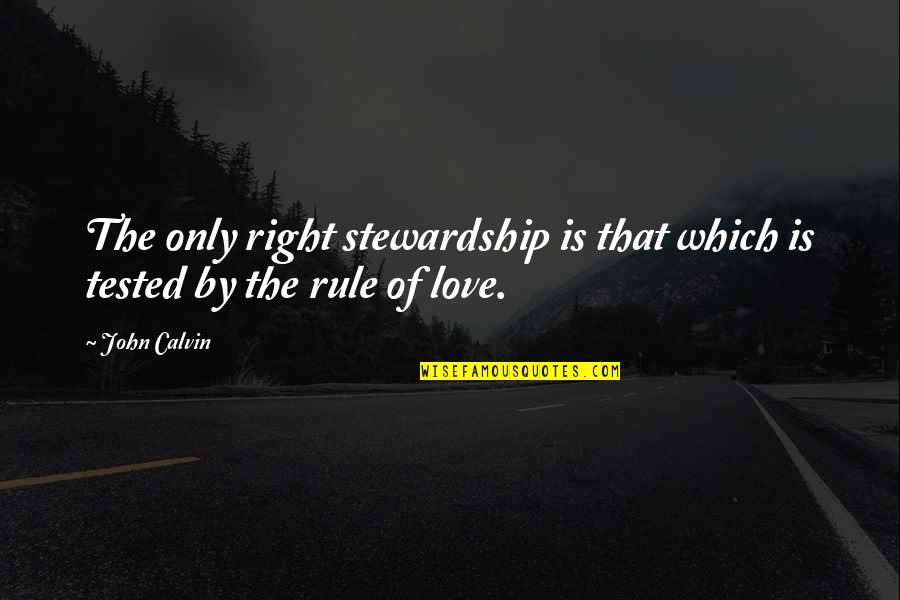 Collecting Items Quotes By John Calvin: The only right stewardship is that which is