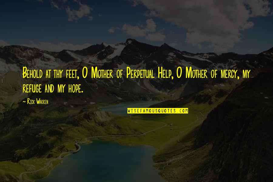 Collecting Items Quotes By Rick Warren: Behold at thy feet, O Mother of Perpetual