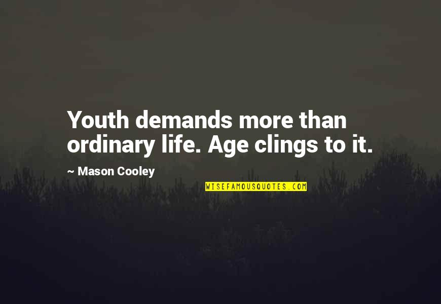 Collecting Money Quotes By Mason Cooley: Youth demands more than ordinary life. Age clings Collecting Money Quotes By Mason Cooley: Youth demands more than ordinary life. Age clings