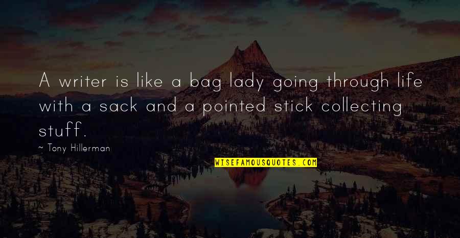 Collecting Stuff Quotes By Tony Hillerman: A writer is like a bag lady going