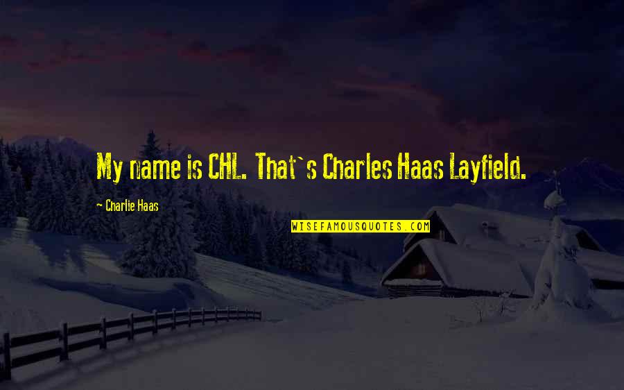 Collection About Life Quotes By Charlie Haas: My name is CHL. That's Charles Haas Layfield. Collection About Life Quotes By Charlie Haas: My name is CHL. That's Charles Haas Layfield.