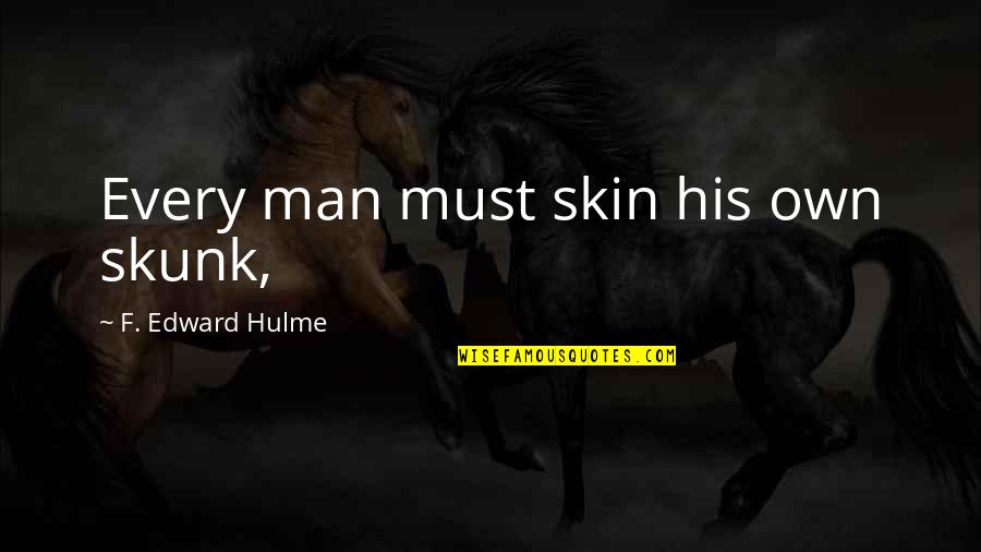 Collection About Life Quotes By F. Edward Hulme: Every man must skin his own skunk, Collection About Life Quotes By F. Edward Hulme: Every man must skin his own skunk,