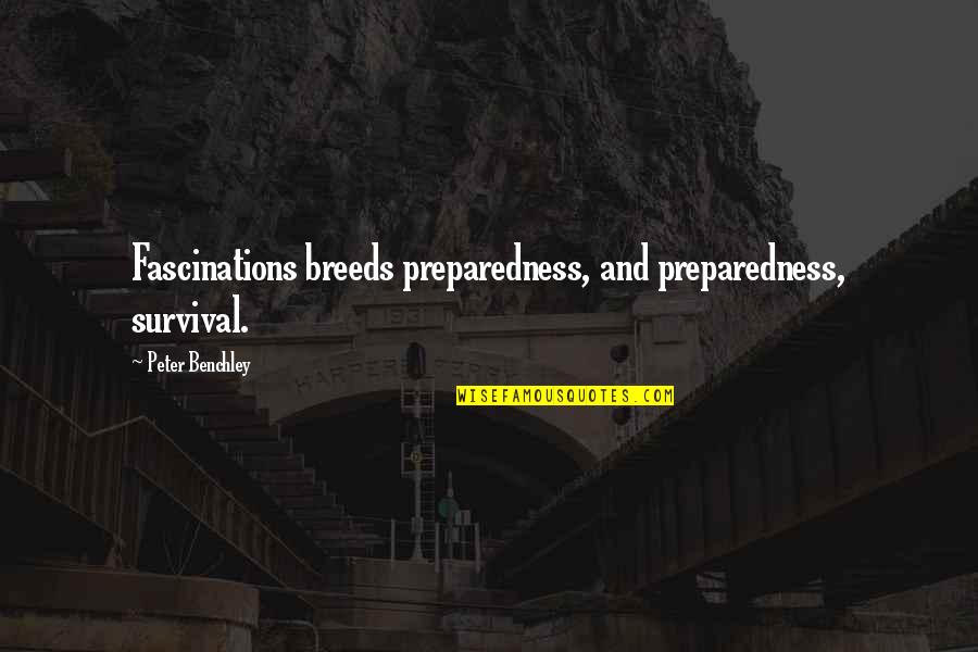 Collection Agency Motivational Quotes By Peter Benchley: Fascinations breeds preparedness, and preparedness, survival.