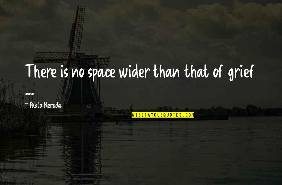 Collection Arashi Quotes By Pablo Neruda: There is no space wider than that of