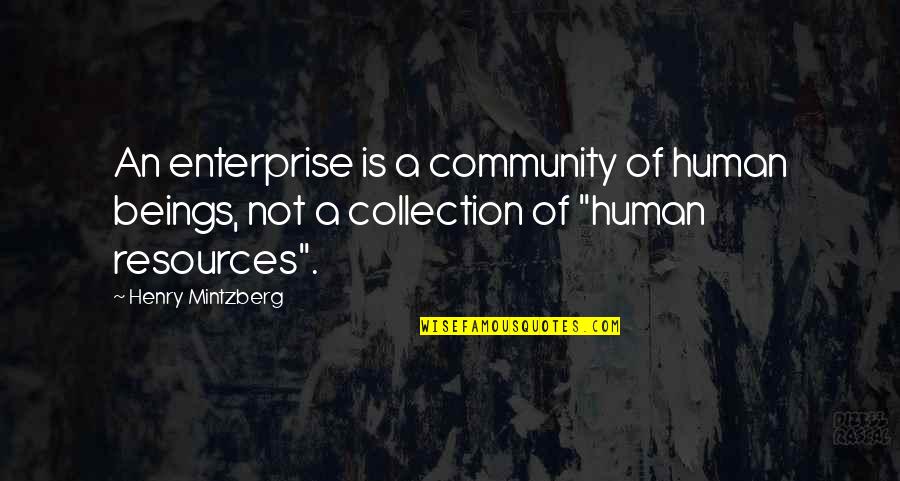 Collection Quotes By Henry Mintzberg: An enterprise is a community of human beings,