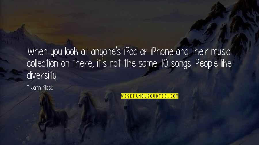 Collection Quotes By Jann Klose: When you look at anyone's iPod or iPhone