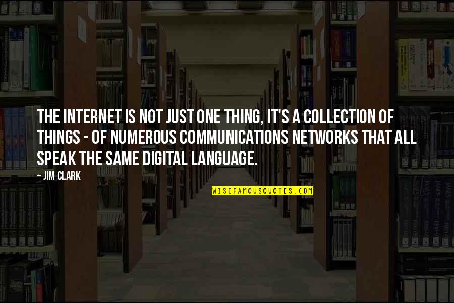 Collection Quotes By Jim Clark: The Internet is not just one thing, it's