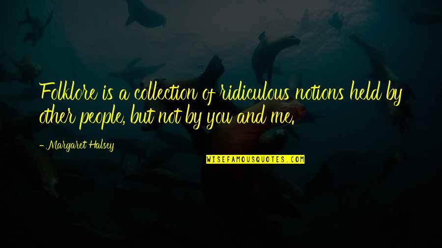 Collection Quotes By Margaret Halsey: Folklore is a collection of ridiculous notions held