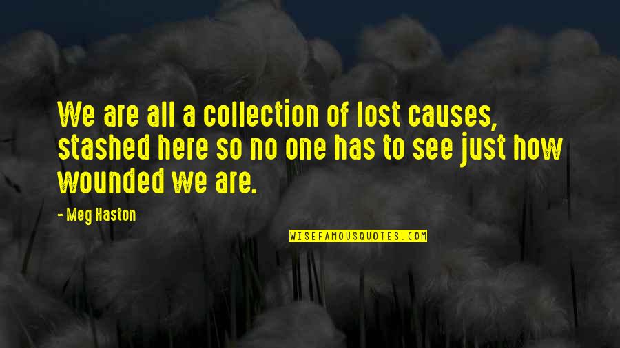 Collection Quotes By Meg Haston: We are all a collection of lost causes,