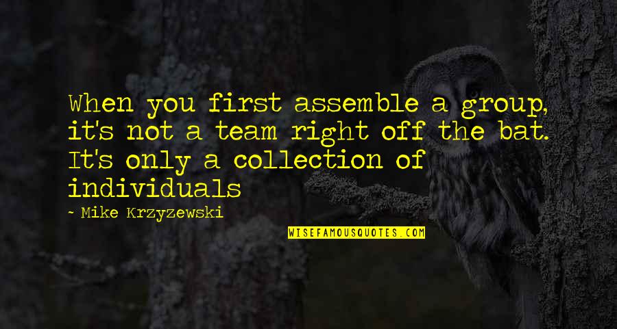 Collection Quotes By Mike Krzyzewski: When you first assemble a group, it's not