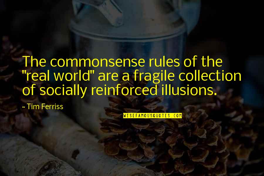 Collection Quotes By Tim Ferriss: The commonsense rules of the "real world" are