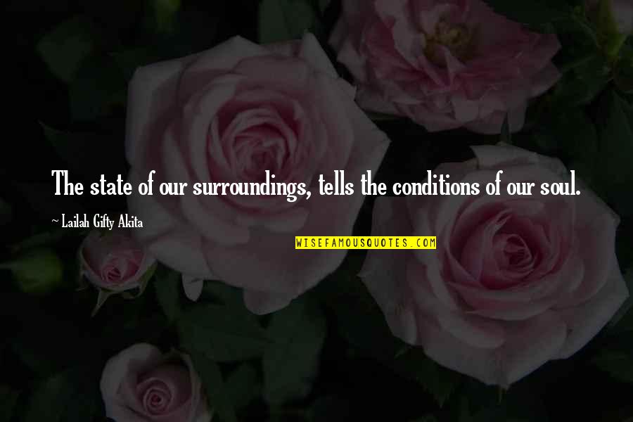 Collectionner Figure Quotes By Lailah Gifty Akita: The state of our surroundings, tells the conditions Collectionner Figure Quotes By Lailah Gifty Akita: The state of our surroundings, tells the conditions