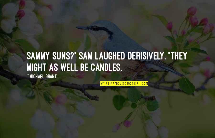 Collectiva Noir Quotes By Michael Grant: Sammy suns?" Sam laughed derisively. "They might as