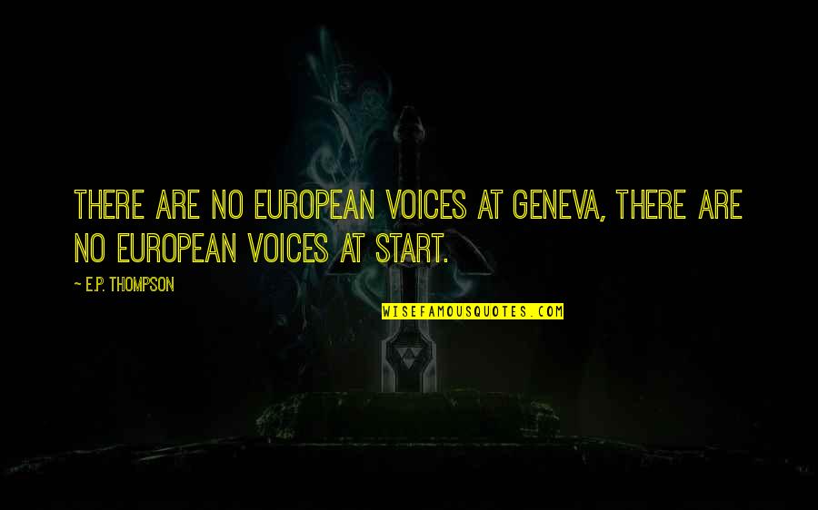 Collective Amnesia Quotes By E.P. Thompson: There are no European voices at Geneva, there