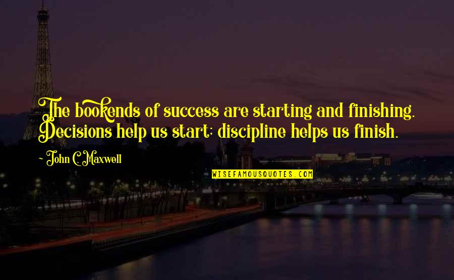 Collective Amnesia Quotes By John C. Maxwell: The bookends of success are starting and finishing. Collective Amnesia Quotes By John C. Maxwell: The bookends of success are starting and finishing.