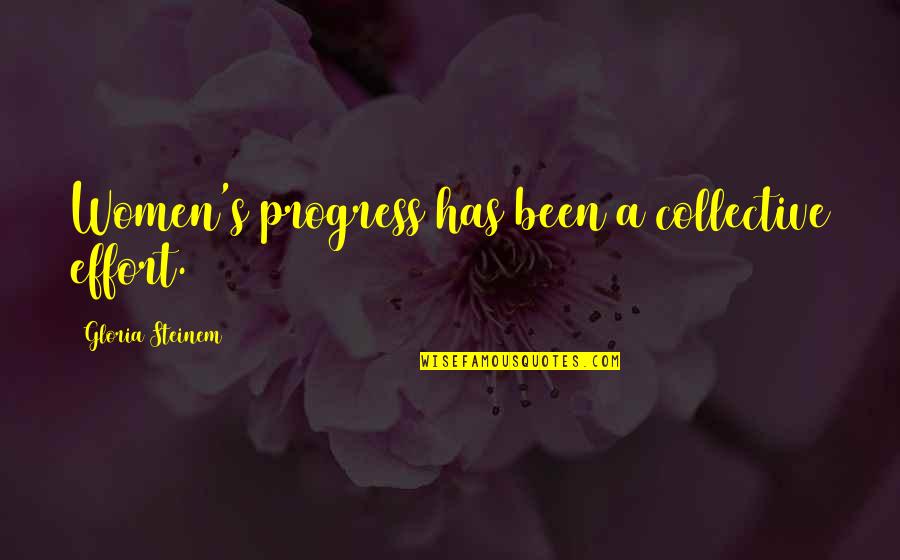 Collective Effort Quotes By Gloria Steinem: Women's progress has been a collective effort.