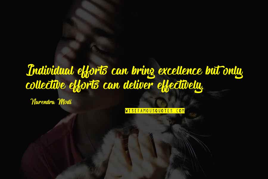 Collective Effort Quotes By Narendra Modi: Individual efforts can bring excellence but only collective