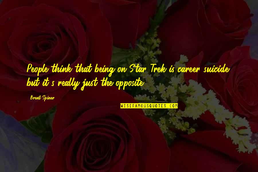 Collective Efforts Quotes By Brent Spiner: People think that being on Star Trek is Collective Efforts Quotes By Brent Spiner: People think that being on Star Trek is