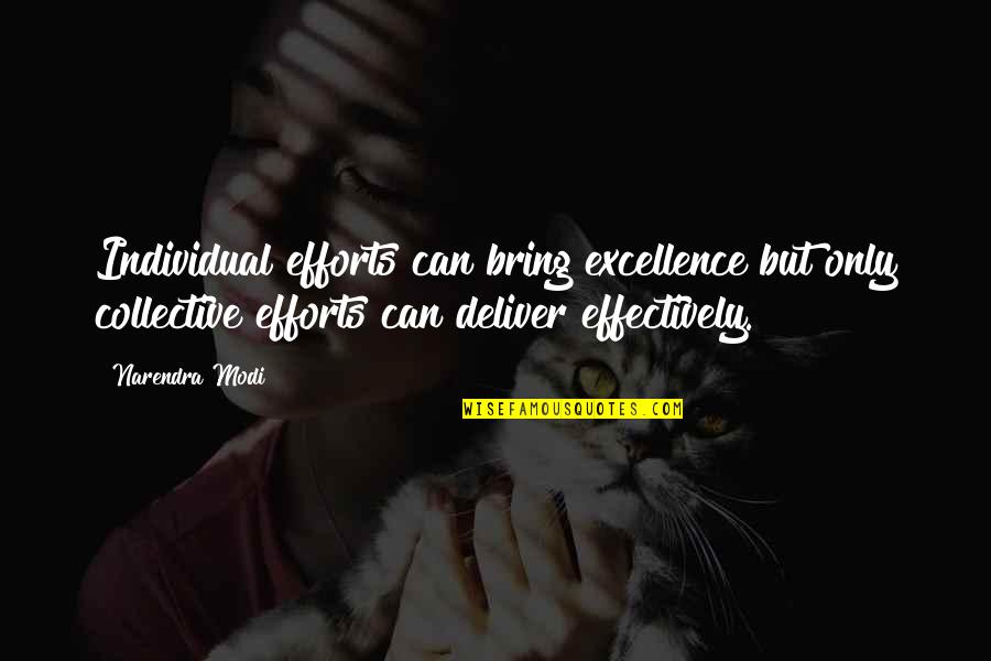 Collective Efforts Quotes By Narendra Modi: Individual efforts can bring excellence but only collective Collective Efforts Quotes By Narendra Modi: Individual efforts can bring excellence but only collective