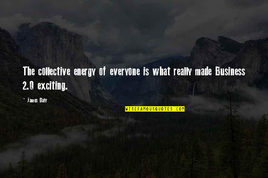 Collective Energy Quotes By James Daly: The collective energy of everyone is what really
