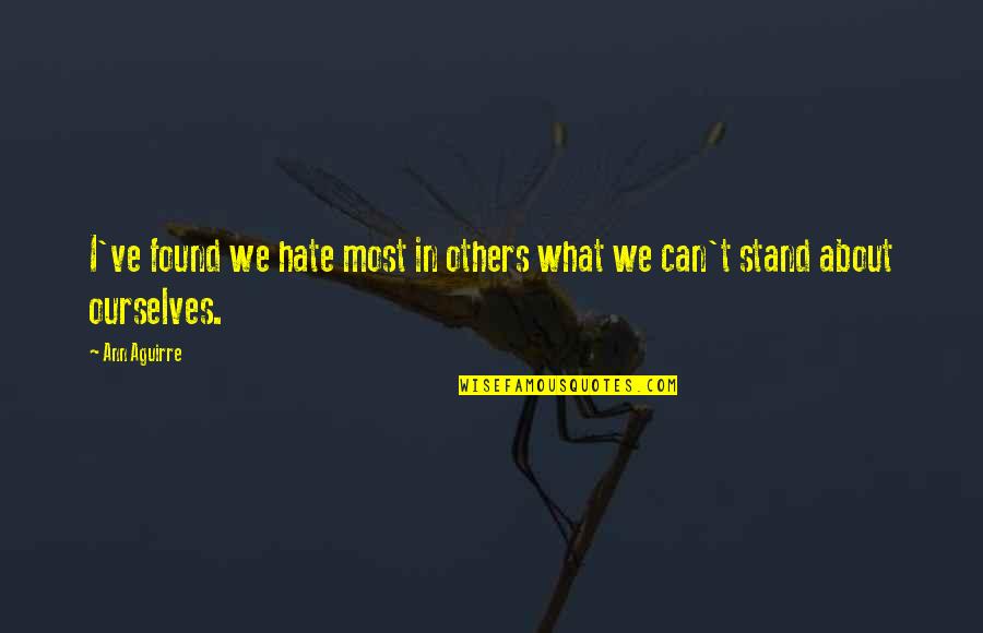 Collective Evolution Quotes By Ann Aguirre: I've found we hate most in others what