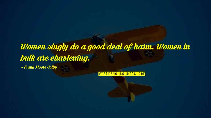 Collective Evolution Quotes By Frank Moore Colby: Women singly do a good deal of harm. Collective Evolution Quotes By Frank Moore Colby: Women singly do a good deal of harm.