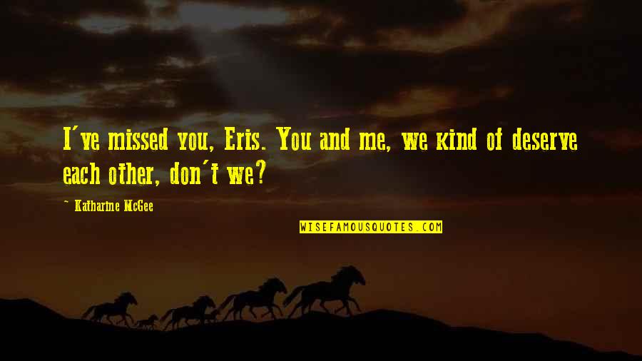 Collective Identity Quotes By Katharine McGee: I've missed you, Eris. You and me, we