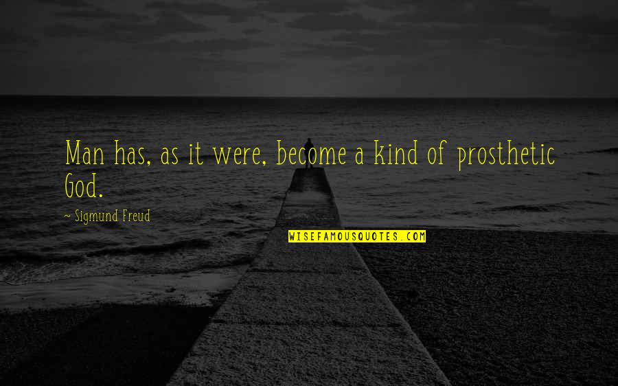 Collective Impact Quote Quotes By Sigmund Freud: Man has, as it were, become a kind Collective Impact Quote Quotes By Sigmund Freud: Man has, as it were, become a kind