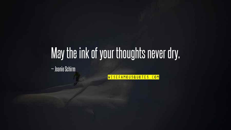 Collective Knowledge Quotes By Joanie Schirm: May the ink of your thoughts never dry.