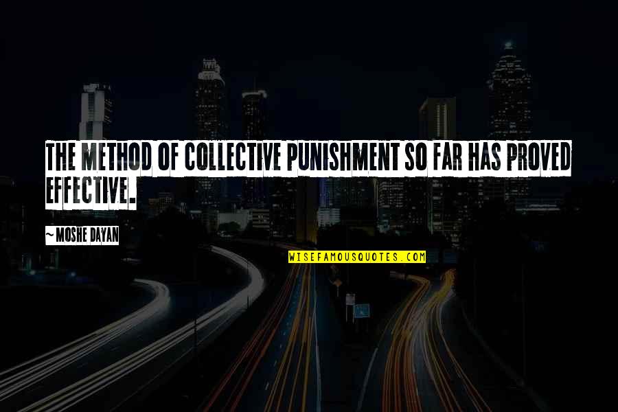 Collective Punishment Quotes By Moshe Dayan: The method of collective punishment so far has