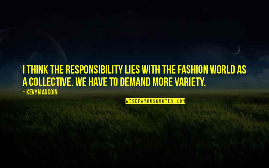 Collective Responsibility Quotes By Kevyn Aucoin: I think the responsibility lies with the fashion