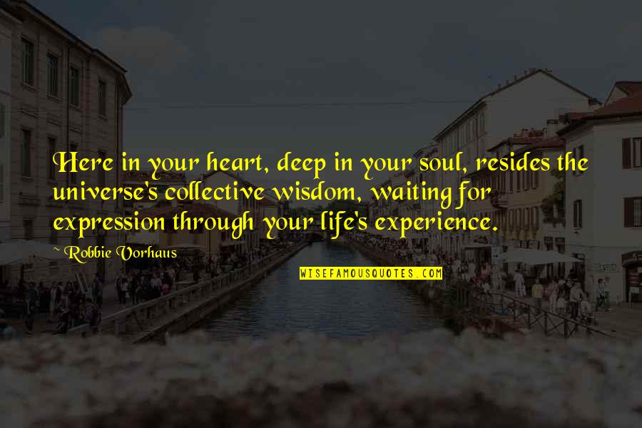Collective Soul Quotes By Robbie Vorhaus: Here in your heart, deep in your soul,