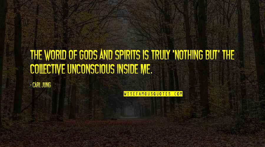 Collective Unconscious Quotes By Carl Jung: The world of gods and spirits is truly Collective Unconscious Quotes By Carl Jung: The world of gods and spirits is truly