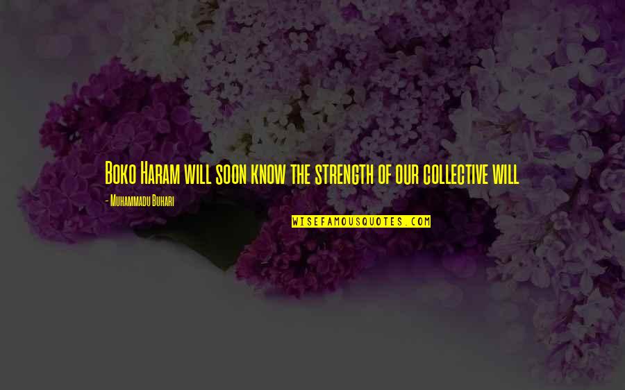 Collective Will Quotes By Muhammadu Buhari: Boko Haram will soon know the strength of Collective Will Quotes By Muhammadu Buhari: Boko Haram will soon know the strength of